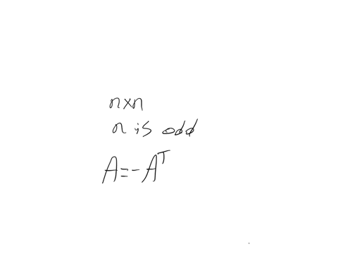 consider-a-skew-symmetric-n-times-n-matrix-a-where-n-is-odd-show-that-a-is-noninvertible-by-showin-2