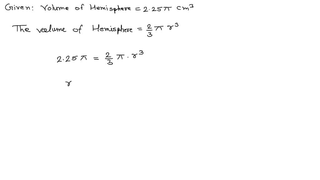 solved-the-volume-of-a-hemisphere-is-2-25-cm-3-what-is-the-total