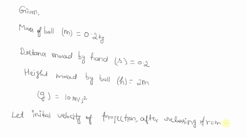 a-ball-of-mass-02-mathrmkg-is-thrown-vertically-upwards-by-applying-a-force-by-hand-if-the-hand-mo-4