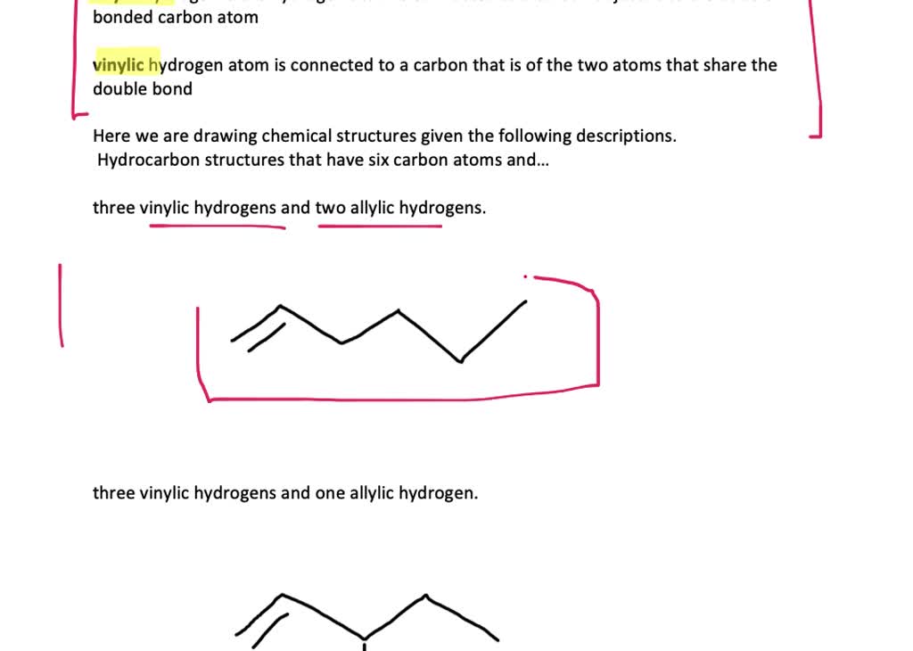 SOLVED:Draw the structure of a hydrocarbon that has six carbon atoms and a. three vinylic hydrogens and two allylic b. three vinylic hydrogens and one hydrogen. c. three vinylic hydrogens