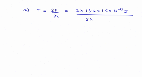 a-the-ionization-energy-for-hydrogen-atoms-is-136-mathrmev-at-what-temperature-is-the-average-kineti