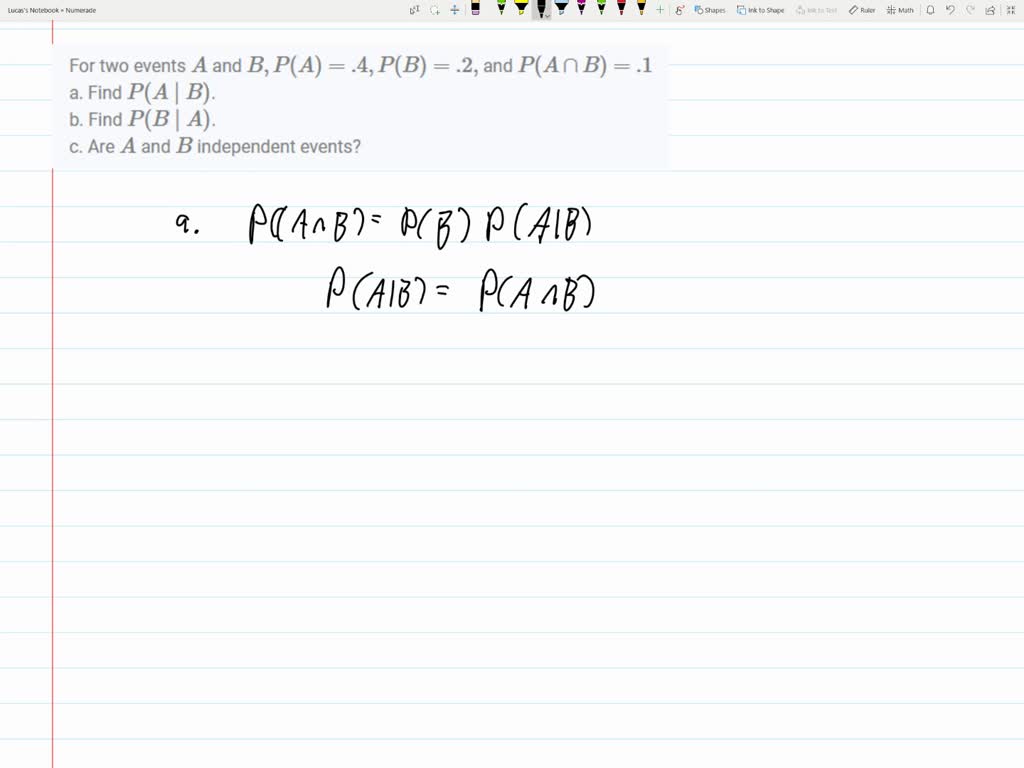 For Two Events A And B, P(A)=.4, P(B)=.2, And P(A ∩B)=.1 A. Find P(A |B ...