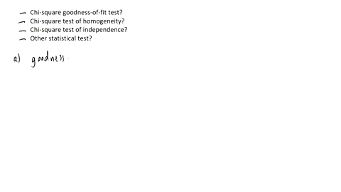which-test-again-for-each-of-the-following-situations-state-whether-youd-use-a-chi-square-goodness-o