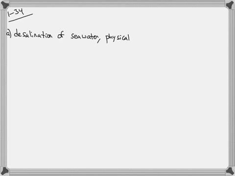 identify-the-following-as-either-physical-changes-or-chemical-changes-a-the-desalination-of-sea-wa-4