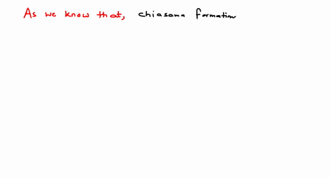 SOLVED:Chiasma formation occurs in (a) Leptotene (b) Zygotene (c) Pachytene  (d) Diplotene