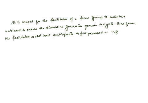 why-is-it-important-that-the-facilitator-of-a-focus-group-not-bias-the-discussion-in-any-manner-how