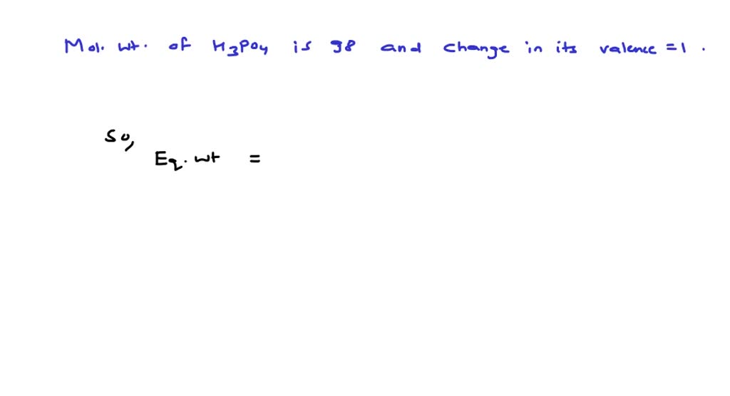 SOLVED: The equivalent weight of phosphoric acid (H3 PO4) in the ...