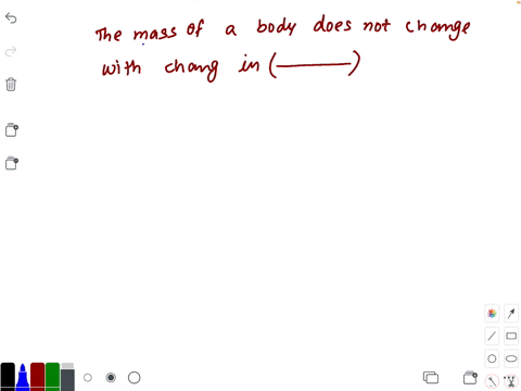 the-mass-of-a-body-does-not-change-with-change-in-________