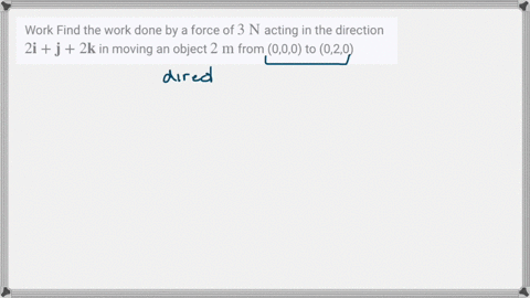 work-find-the-work-done-by-a-force-of-3-mathrmn-acting-in-the-direction-2-mathbfimathbfj2-mathbfk-in