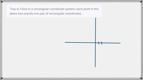 true-or-false-in-a-rectangular-coordinate-system-each-point-in-the-plane-has-exactly-one-pair-of-rec