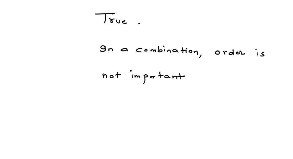 true-or-false-in-a-combination-problem-order-is-not-important-numerade