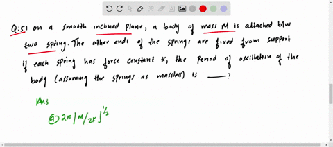 on-a-smooth-inclined-plane-a-body-of-mass-m-is-attached-between-two-springs-the-other-ends-of-the-sp