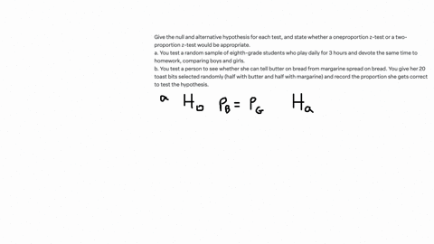 give-the-null-and-alternative-hypothesis-for-each-test-and-state-whether-a-oneproportion-z-test-or-a