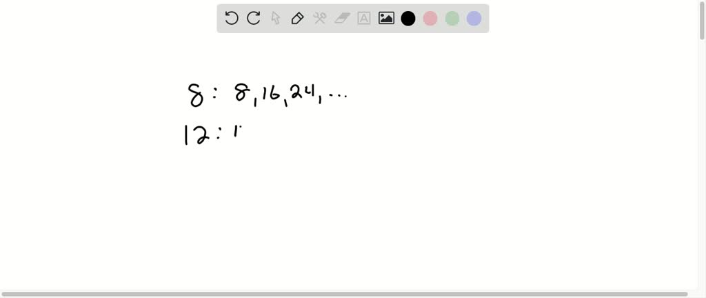 SOLVED:Find the L C M of the given numbers. 8,12