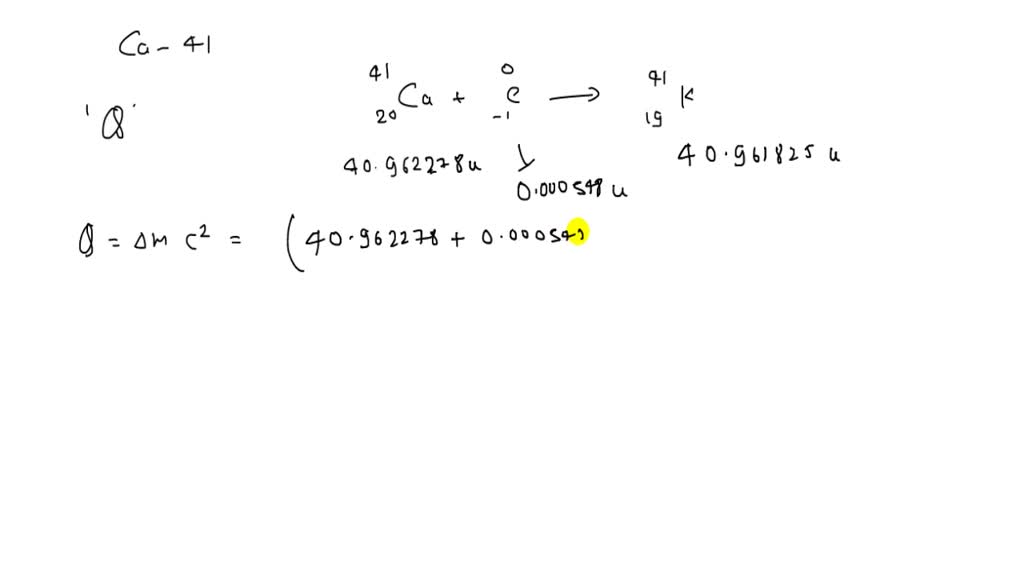 SOLVED:Calcium-4l decays by electron capture. (a) Find Q for the decay ...