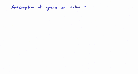 adsorption-of-gases-on-solid-surface-is-generally-exothermic-because-a-enthalpy-is-positive-b-entr-4