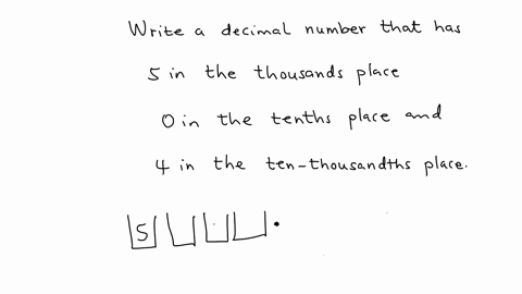write-a-decimal-number-that-has-5-in-the-thousands-place-0-in-the-tenths-place-and-4-in-the-ten-thou