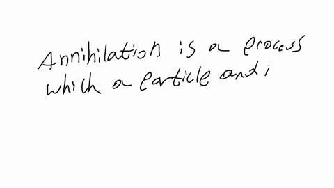 what-is-annihilation-in-terms-of-nuclear-processes