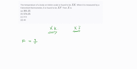 the-temperature-of-a-body-on-kelvin-scale-is-found-to-be-x-k-when-it-is-measured-by-a-fahrenheit-the