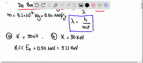 calculate-the-de-broglie-wavelength-for-an-electron-that-has-kinetic-energy-a-500-ev-and-b-500-mathr