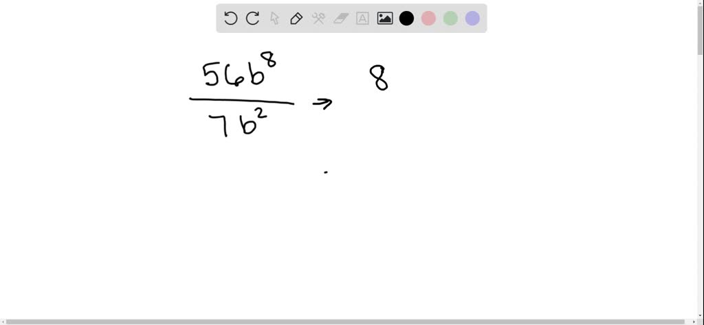 Solved:divide The Monomials. 56 B^8 ÷7 B^2