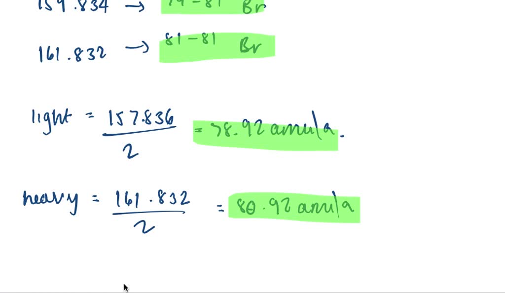 Solved There Are Two Different Isotopes Of Bromine Atoms Under Normal Conditions Elemental