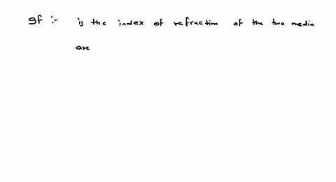 in-passing-through-a-boundary-refraction-will-not-take-place-if-a-the-index-of-refraction-of-the-two