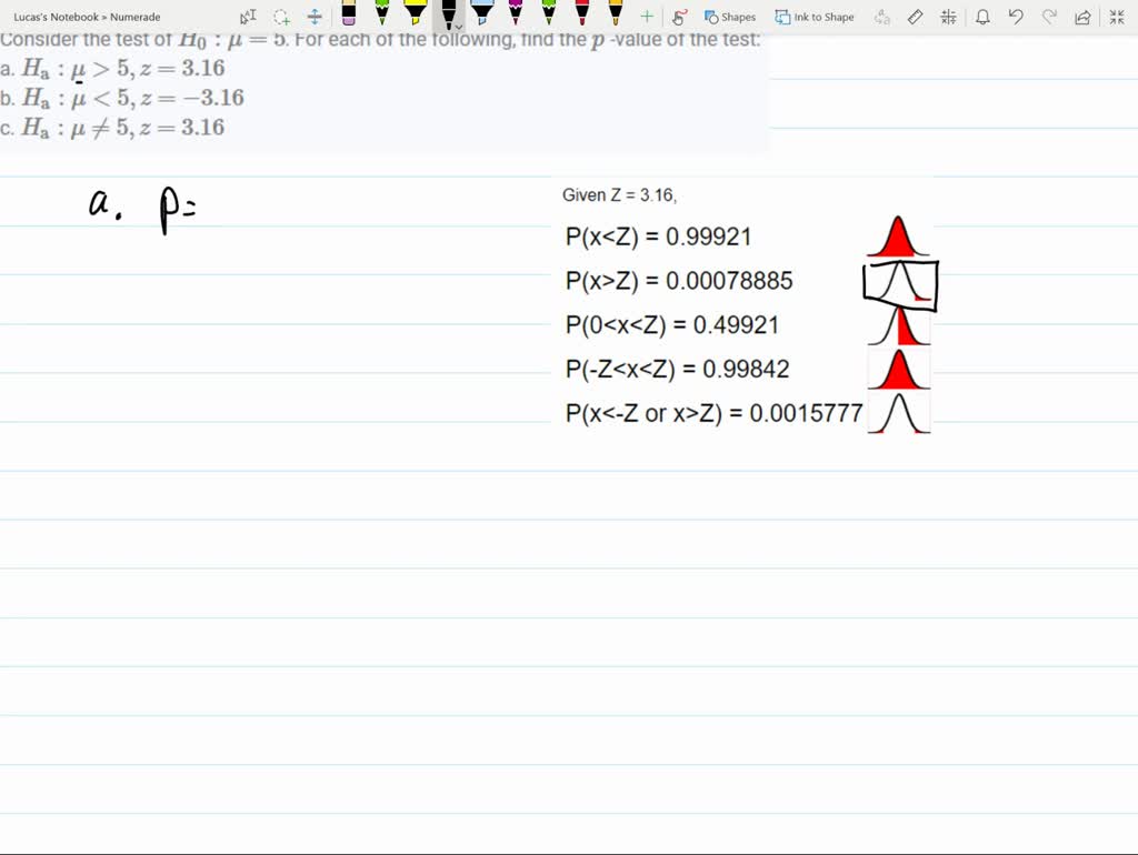 Consider the test of $H_{0}: \mu=5$. For each of the following, find the $p$ -value of the test:
a. $H_{\mathrm{a}}: \mu>5, z=3.16$
b. $H_{\mathrm{a}}: \mu<5, z=-3.16$
c. $H_{\mathrm{a}}: \mu \neq 5, z=3.16$