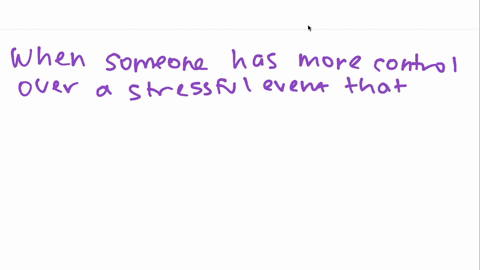 perceived-control-over-a-stressful-event-tends-to-result-in-a-less-reported-stress-b-more-frustratio