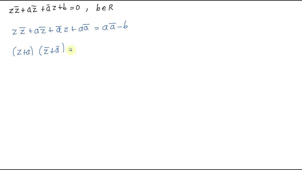 SOLVED:The equation z z̅+a z̅+a̅ z+b=0, b ∈R represents a circle if (a ...