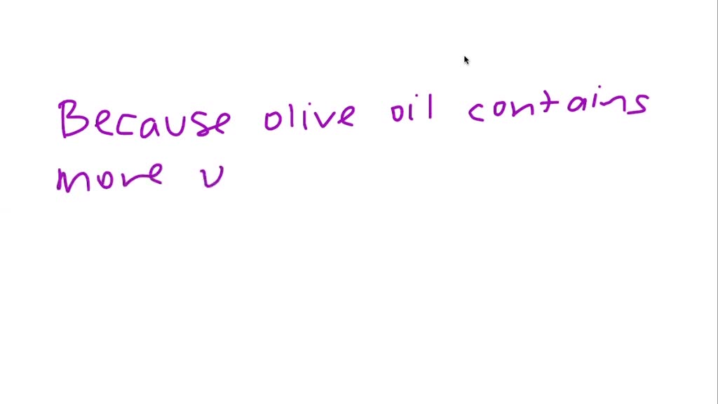 Why does olive oil have a lower melting point than butter fat? Numerade