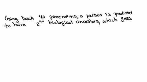 if-you-go-back-40-generations-into-your-biological-ancestry-a-how-many-ancestors-are-you-predicted-t