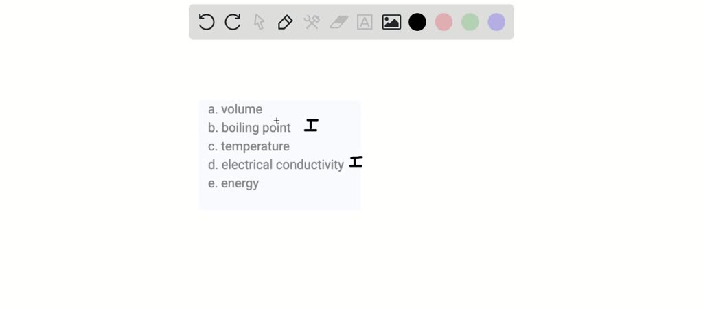 SOLVED:Classify each property as intensive or extensive. a. volume b ...