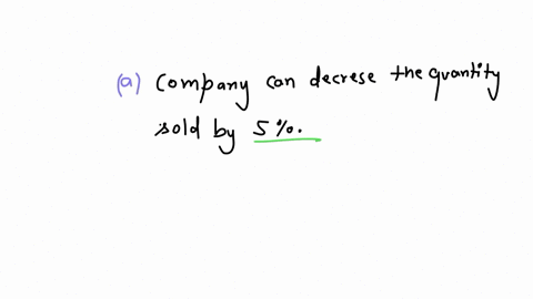 a-company-increases-the-prices-of-its-products-by-5-a-by-how-much-can-it-accommodate-a-decrease-in-t