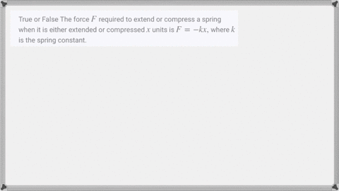 true-or-false-the-force-f-required-to-extend-or-compress-a-spring-when-it-is-either-extended-or-comp