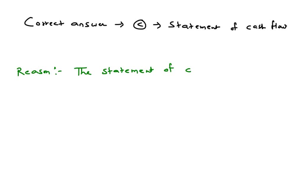 Which financial statement shows the financial performance of the company on a cash basis?
A. balance sheet
B. statement of owner’s equity
C. statement of cash flows
D. income statement