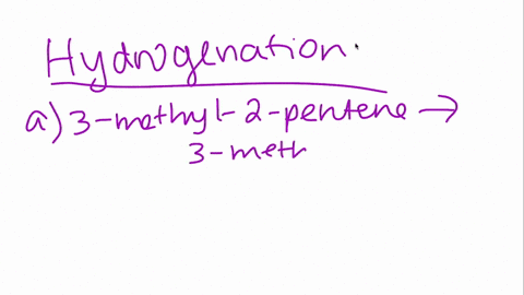 give-the-name-for-the-product-from-the-hydrogenation-of-each-of-the-following-127-a-3-methyl-2-pente