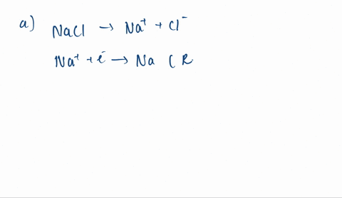 write-electrode-half-reactions-for-the-electrolysis-of-fused-sodium-chloride-b-do-the-same-for-fused
