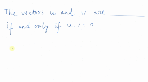 the-vectors-mathbfu-and-mathbfv-are-______-if-and-only-if-mathbfu-cdot-mathbfv0