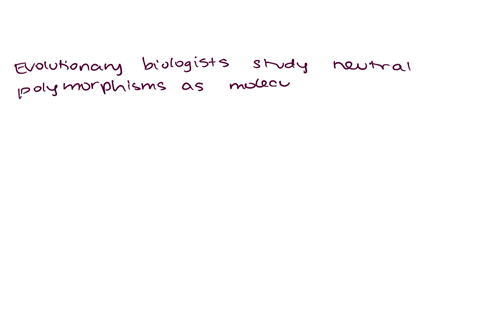 explain-why-evolutionary-biologists-monitor-selectively-neutral-polymorphisms-as-molecular-clocks