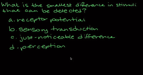 what-is-the-smallest-difference-in-stimuli-that-can-be-detected-a-receptor-potential-b-sensory-trans