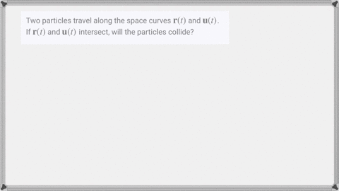 two-particles-travel-along-the-space-curves-mathbfrt-and-mathbfut-if-mathbfrt-and-mathbfut-intersect