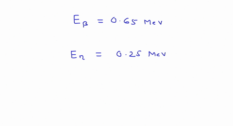 in-a-decay-process-the-beta-has-a-kinetic-energy-of-065-mathrmmev-and-the-neutrino-energy-is-025-mat