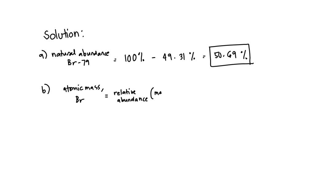 Bromine has two naturally occurring isotopes (Br79 and Br81) and an