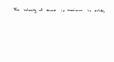the-velocity-of-sound-is-maximum-in-1-liquids-2-solids-3-gases-4-cannot-be-determined
