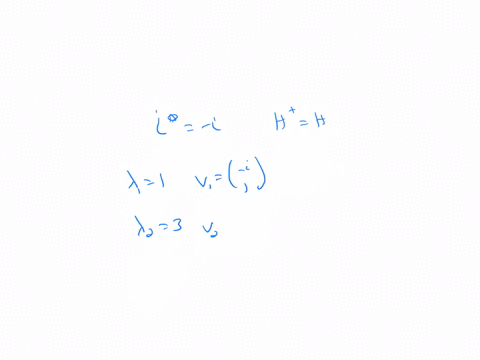 verify-that-each-of-the-following-matrices-is-hermitian-find-its-eigenvalues-and-eigenvectors-write