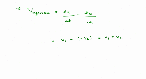 a-by-definition-the-velocity-of-apporach-is-v_text-approach-fracd-x_1d-t-fracd-x_2d-tv_1-left-v_2rig