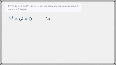 if-mathbfv-times-mathbfwmathbf0-and-mathbfv-cdot-mathbfw0-can-you-draw-any-conclusions-about-mathbfv