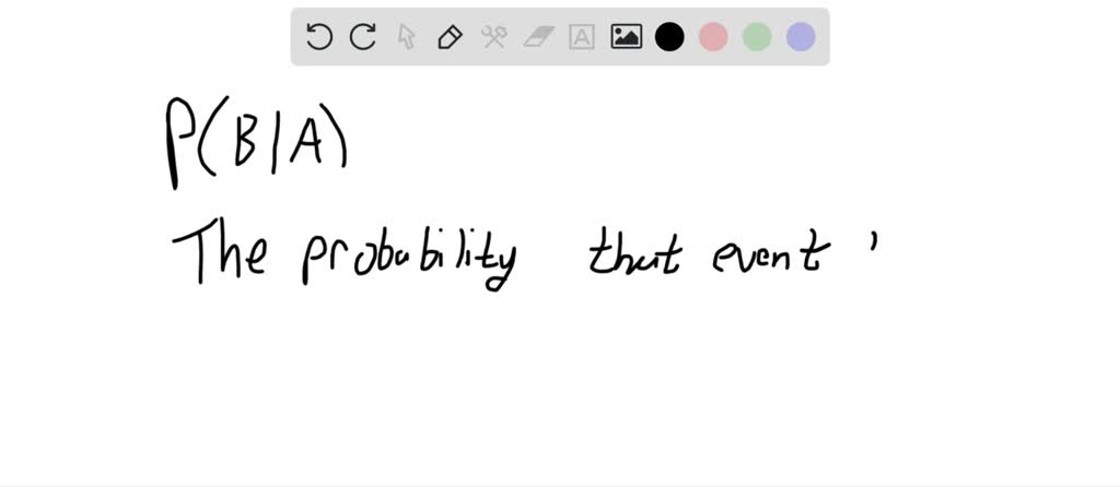 SOLVED:Notation In Your Own Words, Describe What The Notation P(B | A ...