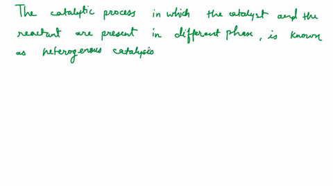 which-is-not-correct-for-heterogeneous-catalysis-a-the-catalyst-decreases-the-energy-of-activation-b